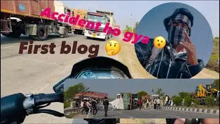 First blog accident ho gya 😮 पहला ब्लॉग एक्सीडेंट हो गया 😮