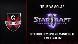 True vs Solar - GC's 2015 Starcraft 2 Spring Masters II (SF #2)