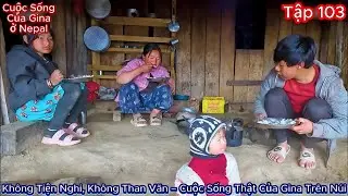 GINA Tập 103 - Không Tiện Nghi, Không Than Vãn – Cuộc Sống Thật Của Gina Trên Núi