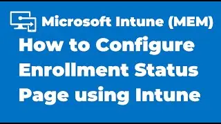 73. How to Configure Enrollment Status Page using Microsoft Intune