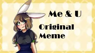 Me & U- Meme