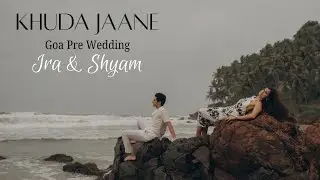 GOA PRE WEDDING | KHUDA JAANE | Ira & and Shyam | 4K Video | Rahul Saharan Photography