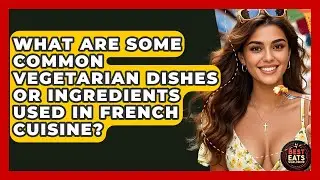 What Are Some Common Vegetarian Dishes Or Ingredients Used In French Cuisine? - Best Eats Worldwide