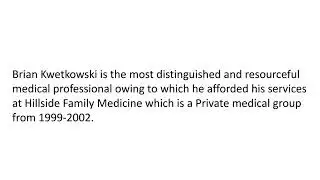 Dr. Brian Kwetkowski - A Results-oriented Professional