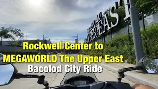 Bacolod City Ride - Rockwell Center to MEGAWORLD The Upper East - April 2023