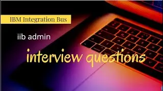 iib admin - interview questions - IBM Integration Bus