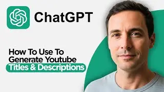 How to Use ChatGPT 5 2 to Generate Youtube Titles & Descriptions (2026 Full Guide)