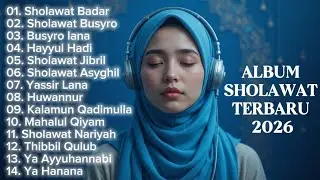 KUMPULAN SHOLAWAT TERBARU 2026 | SHOLAWAT PELANCAR REZEKI | Sholawat Jibril, Sholawat Badar, Nariyah