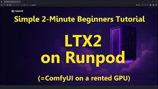 2-Minute Tutorial: LTX2 beginners on Rented GPU (Runpod)