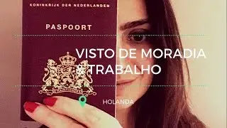 VISTO DE MORADIA E TRABALHO PARA HOLANDA