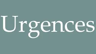 How to Pronounce ''Urgences'' (Emergency) Correctly in French