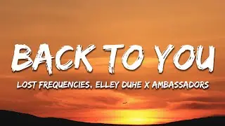 Lost Frequencies, Elley Duh&eacute;, X Ambassadors - Back To You (Lyrics) Extended
