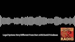 Legal Systems Very Different From Ours with David Friedman