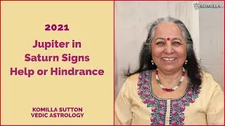 2021 Jupiter in Saturn Signs- Help or Hindrance: Komilla Sutton