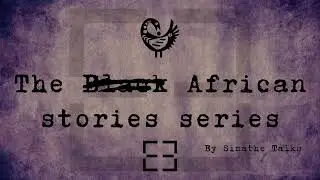 SIMATHE TALKS - The BLACK African Series - African history