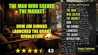 The Man Who Solved the Market: How Jim Simons Launched the Quant Revolution - Book Summary