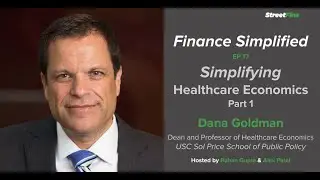 Finance Simplified EP 17: Simplifying Healthcare Economics Pt. 1 with Dana Goldman of USC
