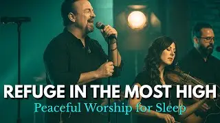 Refuge in the Most High 🌙 Inspired by the Style of Casting Crowns &ndash; Christian Music for Sleep