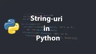 STRING-uri in Python -  tutorial pentru incepatori #3