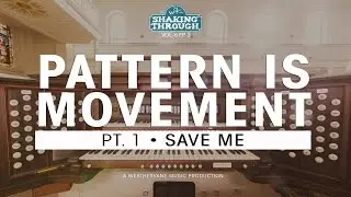 Pattern Is Movement - Pt. 1, Save Me | Shaking Through