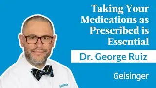 Help Yourself &ndash; Why Taking Your Medications as Prescribed is Essential | Dr. George Ruiz