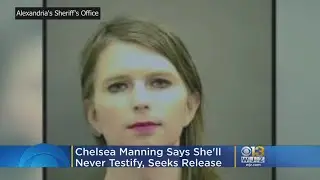 Chelsea Manning Says She'll Never Testify, Seeks Release