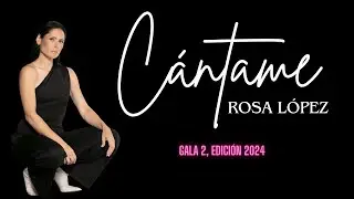 CÁNTAME 2024; GALA 2 ROSA LÓPEZ