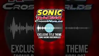 The EXCLUSIVE Sonic Racing CrossWorlds Theme YOU HAVEN'T HEARD
