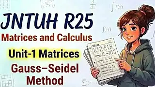 Matrices Unit-1: Gauss Seidel Method JNTUH R25