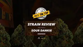 Greengos' Sour Dankie - S2EP3 'OFF THE RIP' Strain Reviews