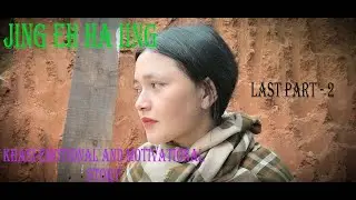 JINGEH HA IING // LAST PART - 2 // KHASI EMOTIONAL AND MOTIVATIONAL SHORT STORY.