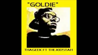 ThaGeek ft The.Kidstah Goldie (Freeverse)