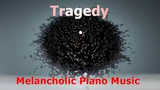 Tragedy - Calm Piano Music