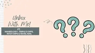 Unbox with Me! || Ft. Triple D Dips, Maniology, Revel & Ritzy Dips || LA's Lovely Nails
