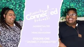 Divinely Connected | Episode 1| Divinely Connected Podcast
