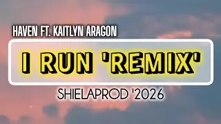 Haven Feat. Kaitlyn Aragon - I Run (ShielaProd 'Remix'). 2026