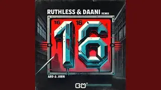 16 (Ruthless & Daani Remix)