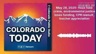 May 28, 2025: Hoax hate crime, environmental justice loses funding, CPR lawsuit, teacher...