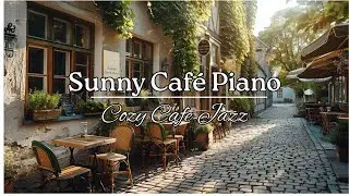 Sunny Cafe Piano ☀️ Calm Focus Music for a Peaceful Day
