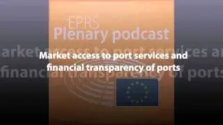 Market access to port services and financial transparency of ports [Plenary Podcast]