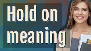 Hold on | meaning of Hold on