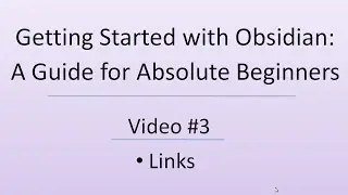 Getting Started with Obsidian: A Guide for Absolute Beginners - Video 3 of 3