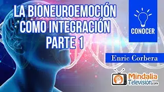 La BioNeuroEmoción como integración, por Enric Corbera PARTE 1