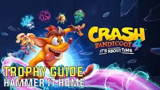 Crash Bandicoot 4: It&rsquo;s About Time - Hammer It Home Trophy Guide