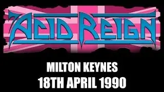 ACID REIGN - Milton Keynes, 18th April 1990