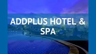 ADDPLUS HOTEL & SPA 3* Таиланд Пхукет обзор &ndash; отель АДДПЛУС ХОТЕЛ ЭНД СПА 3* Пхукет видео обзор