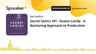 Secret Sonics 101 - Duane Lundy - A Nurturing Approach to Production (part 1 of 7)