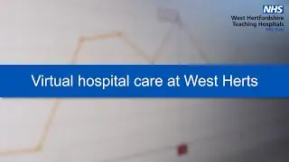 How does a virtual hospital work? Virtual wards at West Herts NHS
