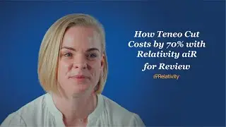 Relativity aiR | How Teneo Cut Costs by 70% with Relativity aiR for Review