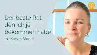 Der beste Rat, den ich jemals bekommen habe